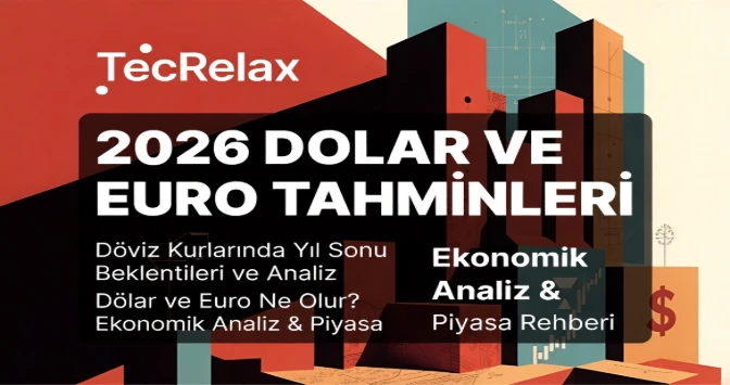 2026 Dolar ve Euro Tahminleri: Döviz Kurlarında Yıl Sonu Beklentileri ve Analiz